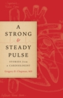 A Strong and Steady Pulse : Stories from a Cardiologist - Book
