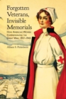 Forgotten Veterans, Invisible Memorials : How American Women Commemorated the Great War, 1917-1945 - Book