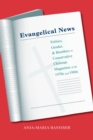Evangelical News : Politics, Gender, and Bioethics in Conservative Christian Magazines of the 1970s and 1980s - Book