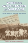 When the Wolf Camped at Our Door : My Childhood in the Great Depression - Book
