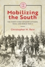 Mobilizing the South : The Thirty-First Infantry Division, Race, and World War II - Book