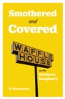 Smothered and Covered : Waffle House and the Southern Imaginary - Book