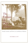The Failure of Our Fathers : Family, Gender, and Power in Confederate Alabama - Book