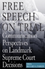 Free Speech On Trial : Communication Perspectives on Landmark Supreme Court Decisions - Book