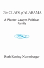 The Clays of Alabama : A Planter-lawyer-politician Family - Book