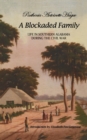 A Blockaded Family : Life in Southern Alabama During the Civil War - Book
