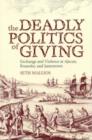 The Deadly Politics of Giving : Exchange and Violence at Ajacan, Roanoke, and Jamestown - Book