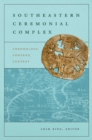 Southeastern Ceremonial Complex : Chronology, Content, Context - Book