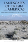 Landscapes of Origin in the Americas : Creation Narratives Linking Ancient Places and Present Communities - Book