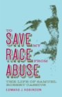TO SAVE MY RACE FROM ABUSE : The Life of Samuel Robert Cassius - Book