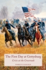 The First Day at Gettysburg : Crisis at the Crossroads - Book