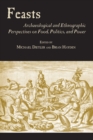 Feasts : Archaeological and Ethnographic Perspectives on Food, Politics and Power - Book