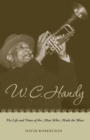 W. C. Handy : The Life and Times of the Man Who Made the Blues - Book