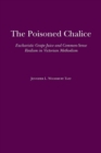 The Poisoned Chalice : Eucharistic Grape Juice and Common-Sense Realism in Victorian Methodism - Book