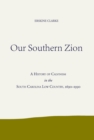 Our Southern Zion : A History of Calvinism in the South Carolina Low Country, 1690-1990 - Book