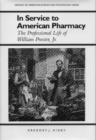 In Service to American Pharmacy : The Professional Life of William Procter Jr. - Book