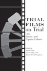 Trial Films on Trial : Law, Justice, and Popular Culture - Book