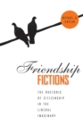 Friendship Fictions : The Rhetoric of Citizenship in the Liberal Imaginary - Book