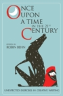 Once Upon a Time in the Twenty-First Century : Unexpected Exercises in Creative Writing - Book