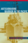 Antisubmarine Warrior in the Pacific : Six Subs Sunk in Twelve Days - Book