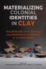 Materializing Colonial Identities in Clay : Colonoware in the African and Indigenous Diasporas of the Southeast - Book