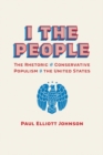 I the People : The Rhetoric of Conservative Populism in the United States - Book