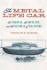 The Metal Life Car : The Inventor, the Impostor, and the Business of Lifesaving - eBook