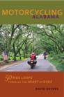 Motorcycling Alabama : 50 Ride Loops through the Heart of Dixie - eBook