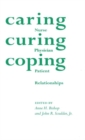 Caring, Curing, Coping : Nurse, Physician, and Patient Relationships - eBook