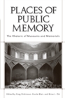 Places of Public Memory : The Rhetoric of Museums and Memorials - eBook