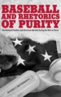 Baseball and Rhetorics of Purity : The National Pastime and American Identity During the War on Terror - eBook