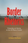Border Rhetorics : Citizenship and Identity on the US-Mexico Frontier - eBook