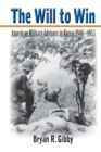 The Will to Win : American Military Advisors in Korea, 1946-1953 - eBook