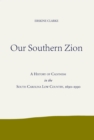 Our Southern Zion : A History of Calvinism in the South Carolina Low Country, 1690-1990 - eBook