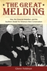 The Great Melding : War, the Dixiecrat Rebellion, and the Southern Model for America's New Conservatism - eBook