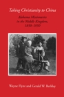 Taking Christianity to China : Alabama Missionaries in the Middle Kingdom, 1850-1950 - Book