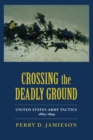 Crossing the Deadly Ground : United States Army Tactics, 1865-1899 - eBook