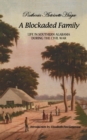 A Blockaded Family : Life in Southern Alabama During the Civil War - eBook