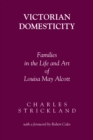 Victorian Domesticity : Families in the Life and Art of Louisa May Alcott - eBook