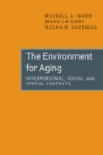 The Environment for Aging : Interpersonal, Social, and Spatial Contexts - eBook