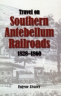 Travel On Southern Antebellum Railroads, 1828-1860 - eBook