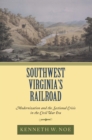 Southwest Virginia's Railroad : Modernization and the Sectional Crisis in the Civil War Era - eBook
