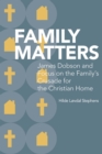 Family Matters : James Dobson and Focus on the Family's Crusade for the Christian Home - eBook