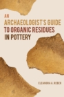 An Archaeologist's Guide to Organic Residues in Pottery - eBook