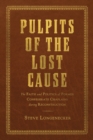 Pulpits of the Lost Cause : The Faith and Politics of Former Confederate Chaplains during Reconstruction - eBook