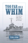 Too Far on a Whim : The Limits of High-Steam Propulsion in the US Navy - eBook