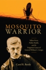 Mosquito Warrior : Yellow Fever, Public Health, and the Forgotten Career of General William C. Gorgas - eBook