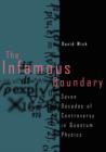 The Infamous Boundary : Seven Decades of Controversy in Quantum Physics - Book