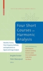 Four Short Courses on Harmonic Analysis : Wavelets, Frames, Time-Frequency Methods, and Applications to Signal and Image Analysis - eBook