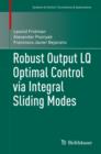 Robust Output LQ Optimal Control via Integral Sliding Modes - eBook